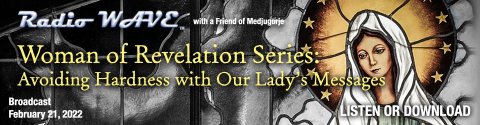 Woman of Revelation Series: Avoiding Hardness with Our Lady’s Messages