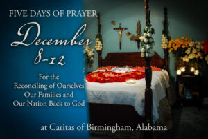 Five Days of Prayer December 8-12, 2024 at Caritas of Birmingham